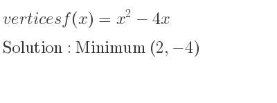 The vertices f(x)=x^2-4x is Minimum (2,-4)